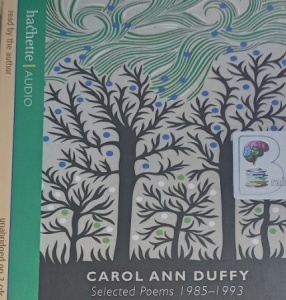 Selected Poems 1985-1993 written by Carol Ann Duffy performed by Carol Ann Duffy on Audio CD (Unabridged)